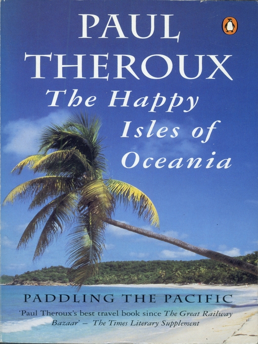 Title details for The Happy Isles of Oceania by Paul Theroux - Available